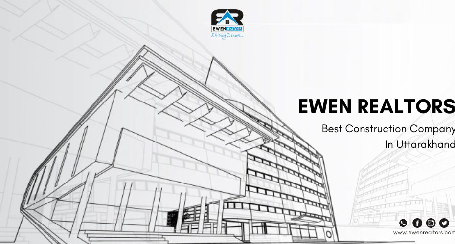 Ewen Realtors Construction Company In Uttarakhand