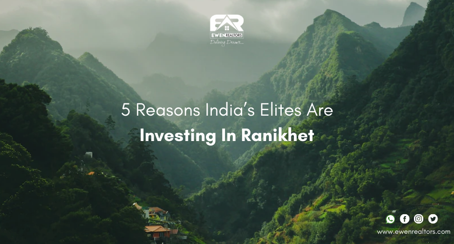 5 Reasons India’s Elites Are Investing In Ranikhet