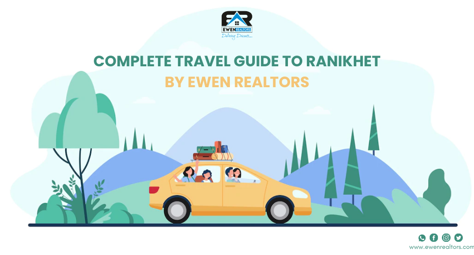 Complete Travel Guide To Ranikhet By Ewen Realtors