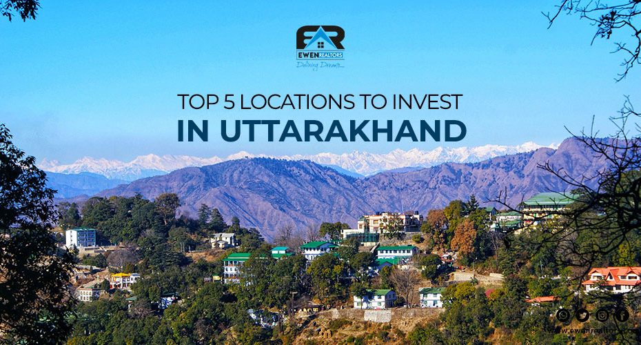 Top 5 Locations To Invest In Uttarakhand