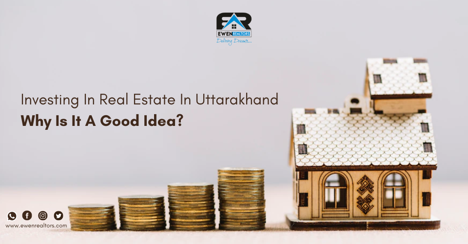 Investing in Real Estate in Uttarakhand Why Is It A Good Idea?