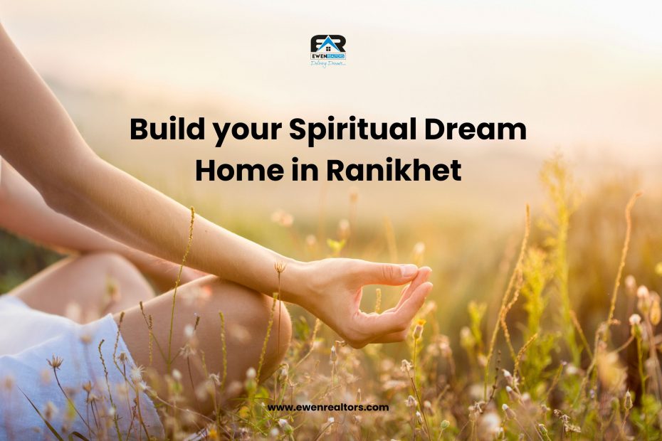 Build your Spiritual Dream Home in Ranikhet