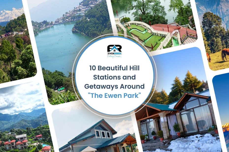 10 Beautiful Hill Stations and Getaways Around "The Ewen Park"