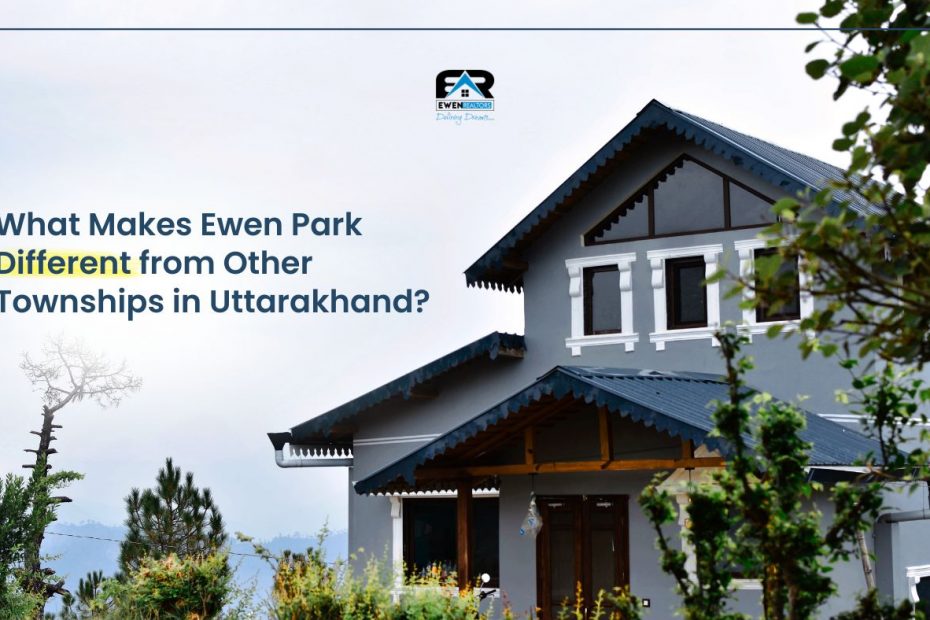 What Makes Ewen Park Different from Other Townships in Uttarakhand