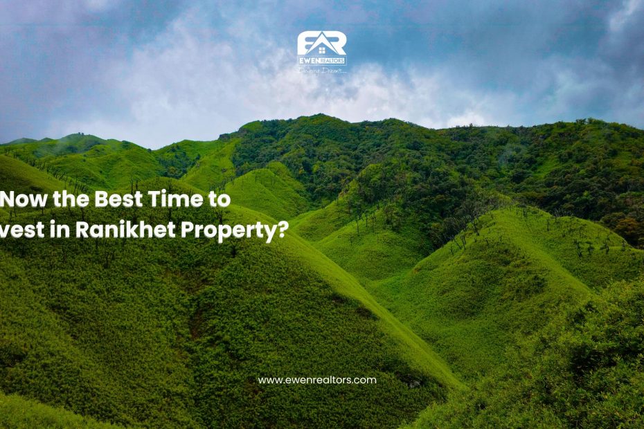 Is Now the Best Time to Invest in Ranikhet Property