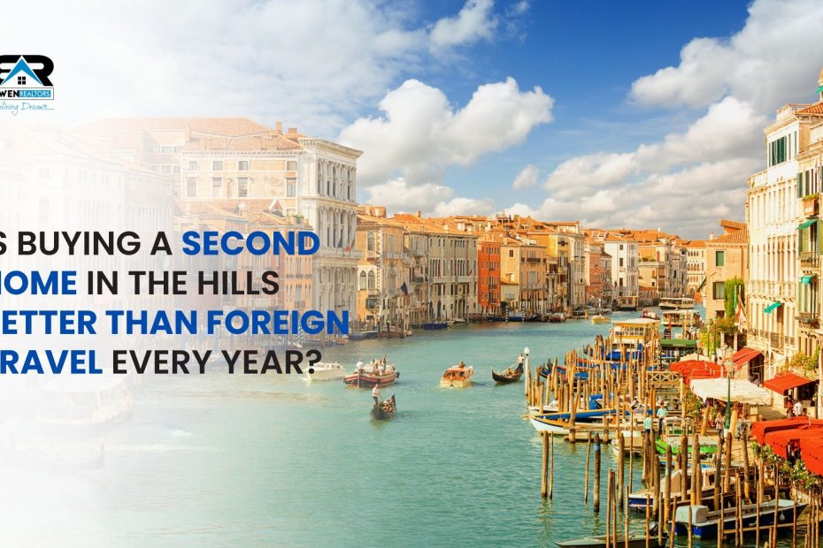 Is Buying a Second Home in the Hills Better Than Foreign Travel Every Year
