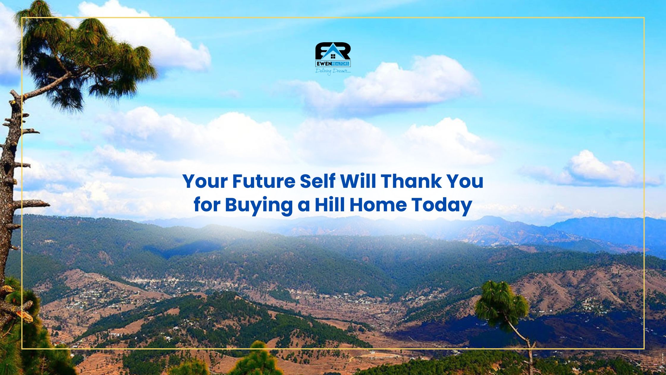 Your Future Self Will Thank You for Buying a Hill Home Today