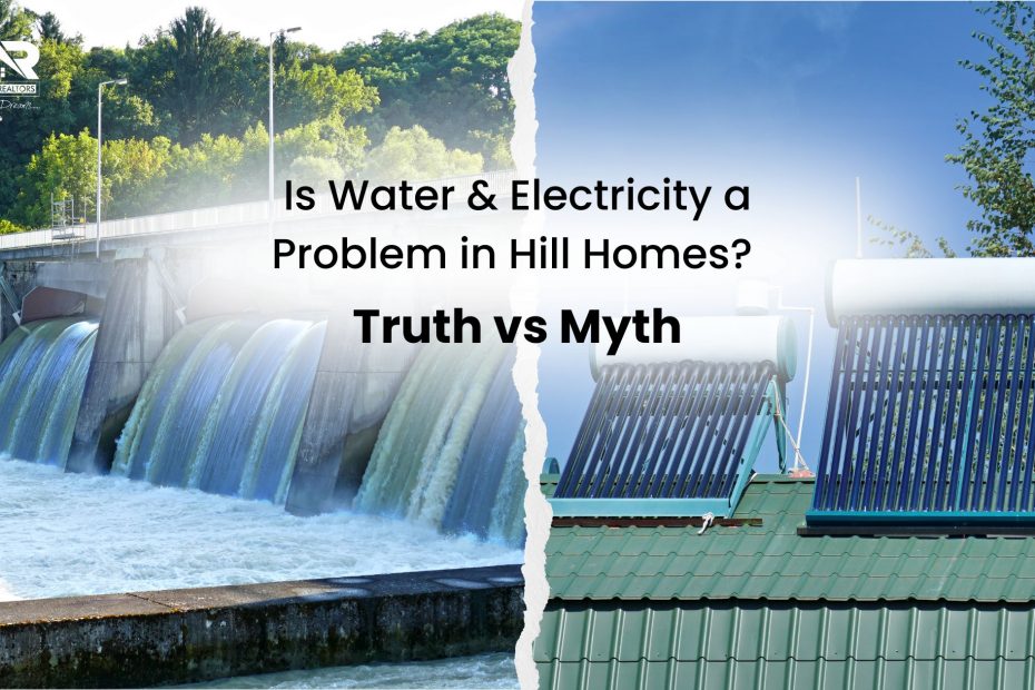One of the most common questions people ask before buying a home in the hills is: "Will I face water and electricity problems?